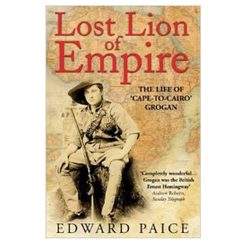 Lost Lion of Empire: The Life of 'Cape-to-Cairo' Grogan