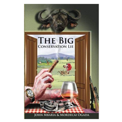 The Big Conservation Lie by John Mbaria and Mordecai Ogada