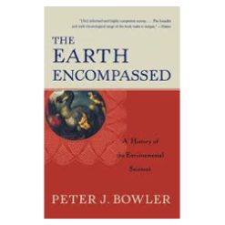 The Earth Encompassed 3rd Edition by Peter J. Bowler