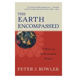 The Earth Encompassed 3rd Edition by Peter J. Bowler
