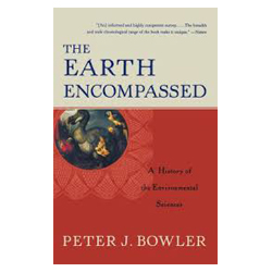 The Earth Encompassed 3rd Edition by Peter J. Bowler